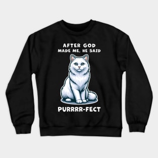 White Long Hair cat funny graphic t-shirt of cat saying "After God made me, he said Purrrr-fect." Crewneck Sweatshirt